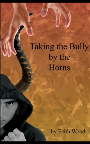 Faith Wood - Taking the Bully by the Horns - Bullying, #1.