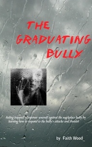  Faith Wood - The Graduating Bully - Bullying, #2.