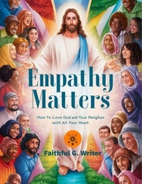  Faithful G. Writer - Empathy Matters: How to Love God and Your Neighbor with All Your Heart - Christian Values, #12.