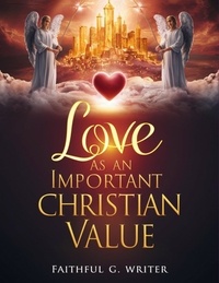  Faithful G. Writer - Love As An Important Christian Value - Christian Values, #2.