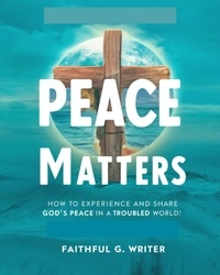  Faithful G. Writer - Peace Matters: How To Experience And Share God’s Peace In A Troubled World - Christian Values, #8.