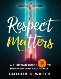  Faithful G. Writer - Respect Matters: A Christian Guide to Honoring God and People - Christian Values, #24.