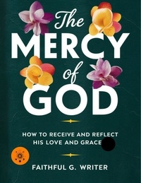  Faithful G. Writer - The Mercy of God: How to Receive and Reflect His Love and Grace - Christian Values, #17.