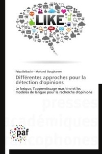 Faïza Belbachir et Mohand Boughanem - Différentes approches pour la détection d'opinions - Le lexique, l'apprentissage machine et les modèles de langue pour la recherche d'opinions.