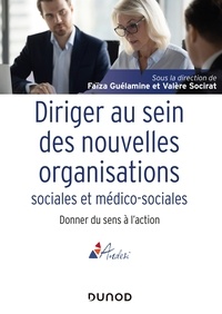 Faïza Guélamine et Valère Socirat - Diriger au sein des nouvelles organisations sociales et médico-sociales - Donner du sens à l'action.