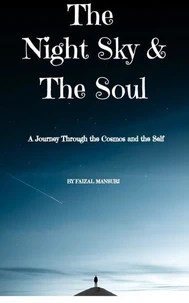 The Night Sky and The Soul : A journey through the Cosmos and The self