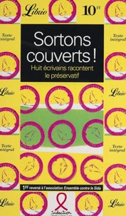 Sortons Couverts ! Huits Ecrivains Racontent Le Preservatif