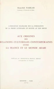 L'influence française sur la formation de la presse littéraire en Égypte au XIXe siècle, aux origines des relations culturelles contemporaines entre la France et le monde arabe