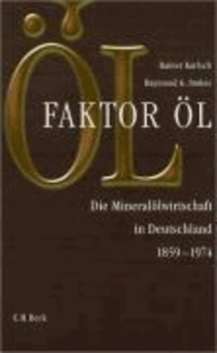 Faktor Öl - Die Mineralölwirtschaft in Deutschland 1859-1974.