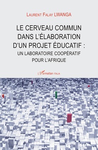 Falay Laurent Lwanga - Le cerveau commun dans l'élaboration d'un projet éducatif : un laboratoire coopératif pour l'Afrique.