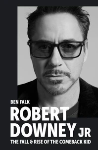Robert Downey Jr: The Fall and Rise of the Comeback Kid