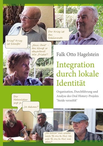 Integration durch lokale Identität. Organisation, Durchführung und Analyse des Oral History-Projekts "Steide verzeihlt"