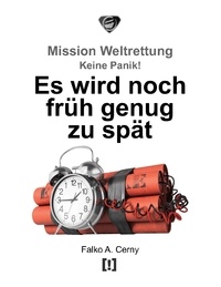 Mobi gratuit télécharger des ebooks Es wird noch früh genug zu spät  - Mission Weltrettung: Keine Panik! ePub