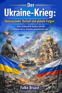 Der Ukraine-Krieg: Hintergründe, Verlauf und globale Folgen
