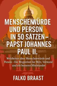 Menschenwürde und Person in 50 Sätzen – Papst Johannes Paul II.