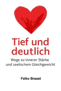 Tief und deutlich – Wege zu innerer Stärke und seelischem Gleichgewicht