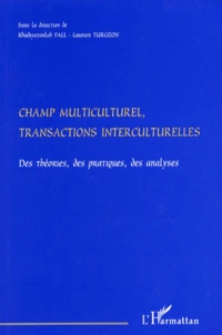Champ Multiculturel, Transactions Interculturelles. Des Theories, Des Pratiques, Des Analyses