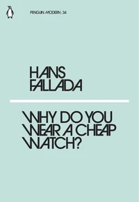 Hans Fallada, Michael Hofmann Why Do You Wear a Cheap Watch? /anglais