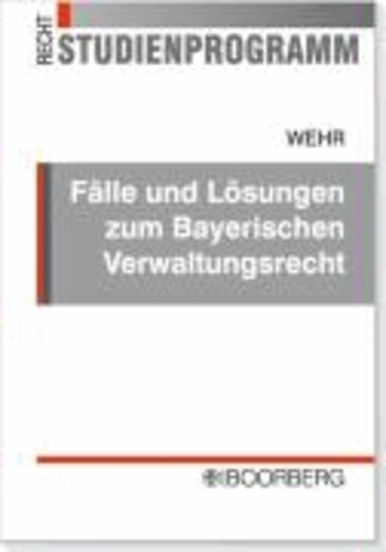 Fälle und Lösungen zum Bayerischen Verwaltungsrecht.