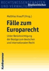 Fälle zum Europarecht - Unter Berücksichtigung der Bezüge zum deutschen und internationalen Recht.