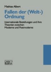 Fallen der (Welt-)Ordnung - Internationale Beziehungen und ihre Theorien zwischen Moderne und Postmoderne.