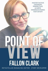 Point of View: Master the five viewpoint perspectives and write stories that satisfy