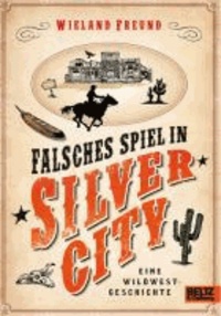 Falsches Spiel in Silver City - Eine Wildwest-Geschichte.