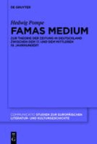 Famas Medium - Zur Theorie der Zeitung in Deutschland zwischen dem 17. und dem mittleren 19. Jahrhundert.