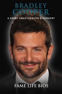  Fame Life Bios - Bradley Cooper A Short Unauthorized Biography.