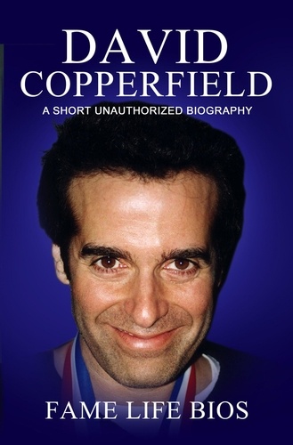  Fame Life Bios - David Copperfield A Short Unauthorized Biography.