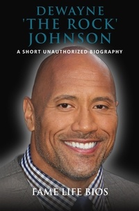  Fame Life Bios - Dewayne 'The Rock' Johnson A Short Unauthorized Biography.