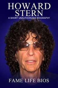  Fame Life Bios - Howard Stern A Short Unauthorized Biography.