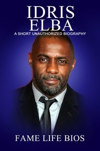  Fame Life Bios - Idris Elba A Short Unauthorized Biography.