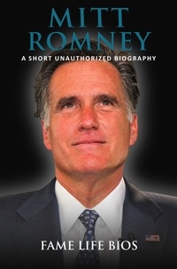  Fame Life Bios - Mitt Romney A Short Unauthorized Biography.