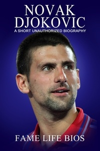 Fame Life Bios - Novak Djokovic A Short Unauthorized Biography.