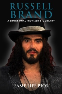  Fame Life Bios - Russell Brand A Short Unauthorized Biography.