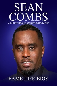  Fame Life Bios - Sean Combs A Short Unauthorized Biography.