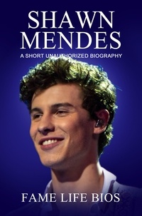  Fame Life Bios - Shawn Mendes A Short Unauthorized Biography.