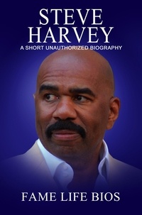  Fame Life Bios - Steve Harvey A Short Unauthorized Biography.