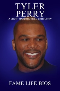  Fame Life Bios - Tyler Perry A Short Unauthorized Biography.