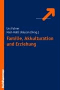 Familie, Akkulturation und Erziehung - Migration zwischen Eigen- und Fremdkultur.