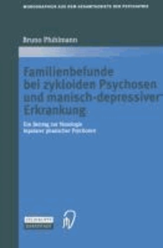 Familienbefunde bei zykloiden Psychosen und manisch-depressiver Erkrankung - Ein Beitrag zur Nosologie bipolarer phasischer Psychosen.