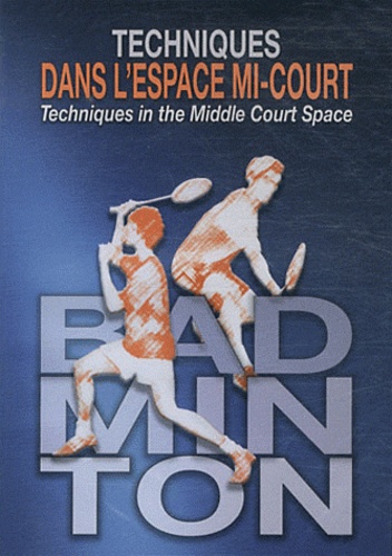 Thomas Adam et Christophe Jeanjean - Badminton : techniques dans l'espace mi-court. 1 DVD