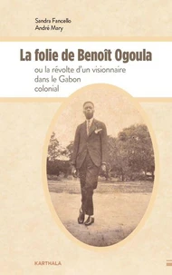 La folie de Benoît Ogoula ou la révolte d'un visionnaire dans le Gabon colonial
