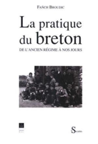 Fañch Broudic - La pratique du breton de l'Ancien régime à nos jours.