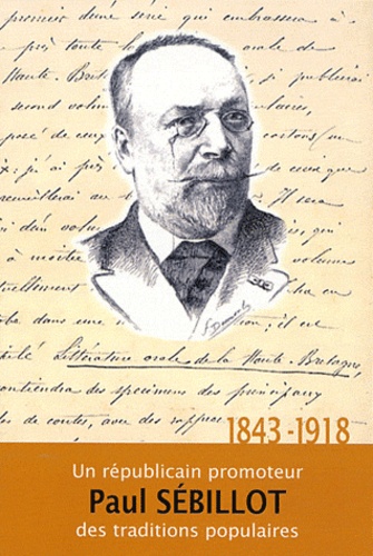 Fañch Postic - Paul Sébillot (1843-1918) - Un républicain promoteur des traditions populaires.