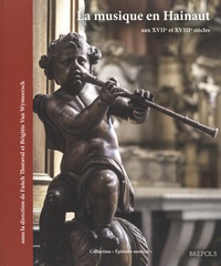 Fañch Thoraval et Brigitte Van Wymeersch - La musique en Hainaut aux XVIIe et XVIIIe siècles.