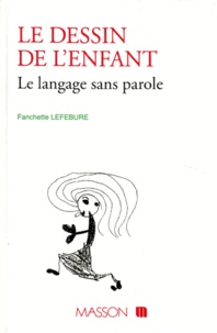 Fanchette Lefebure - Le Dessin De L'Enfant. Le Langage Sans Parole.