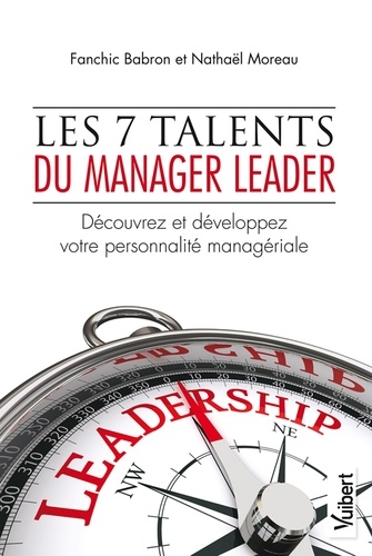 Les 7 talents du manager leader. Découvrez et développez votre personnalité managériale