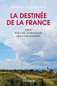 Fanchon Pradalier-Roy - La destinée de la France - Essai sur une astrologie des civilisations.